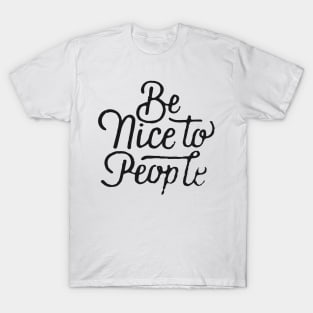 Be Nice To People T-Shirt